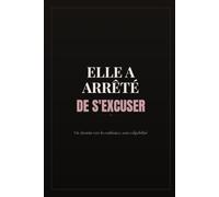 Elle a arrêté de s'excuser: Sortir de la culpabilité et te choisir enfin