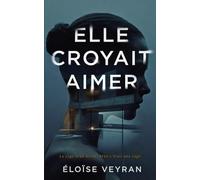 Elle croyait aimer: Roman psychologique de résilience et de reconstruction