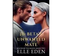 Elle Eden The Beta's Unwanted Mate (Tascabile) Bound by the Moon