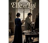 Elle et Lui: Une exploration des relations et des sentiments dans le roman 'Elle et Lui' de George Sand