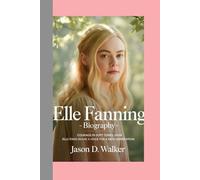 ELLE FANNING - BIOGRAPHY: Courage in Soft Tones: How Elle Fanning Became a Voice for a New Generation