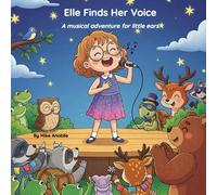 Elle Finds Her Voice: A gentle musical adventure for little ears