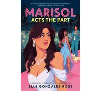 Elle Gonzalez Rose Marisol Acts the Part (Copertina rigida)