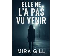 Elle ne l'a pas vu venir: Un thriller psychologique captivant sur la trahison, les secrets et les rebondissements inattendus