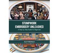 Elle P Reginald Stumpwork Embroidery Unleashed (Tascabile)