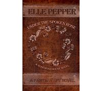 Elle Pepper Under the Spoken Rose (Tascabile)