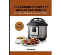 Elle Savage The Beginner's Guide to Instant Pot Cooking 2023 (Tascabile)
