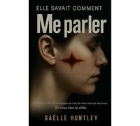 Elle savait comment me parler: Dans ce thriller psychologique, la voix de votre mari est une arme. Et vous êtes la cible.