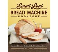 Elle Scott Small Loaf Bread Machine Cookbook (Tascabile)