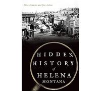 Ellen Baumler Jon Axline Hidden History of Helena, Montana (Copertina rigida)