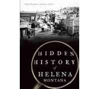Ellen Baumler Jon Axline Hidden History of Helena, Montana (Tascabile)