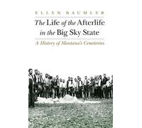 Ellen Baumler The Life of the Afterlife in the Big Sky State (Tascabile)