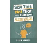 Ellen Bremen Say This, Not That to Your Professor: 20 Talking Tips f (Tascabile)