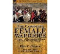 Ellen C Clayton The Complete Female Warriors (Tascabile)