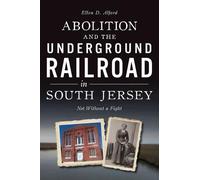 Ellen D Alford Abolition and the Underground Railroad in South Jerse (Tascabile)