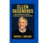 Ellen DeGeneres: Ellen Unfiltered: Comedy, Controversy and a Cultural Shift