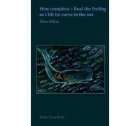 Ellen Dillon How Comple + Final the Feeling as I Lift its Curve in t (Tascabile)