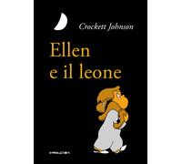 Libri Crockett Johnson - Ellen E Il Leone. Ediz. Ad Alta Leggibilita
