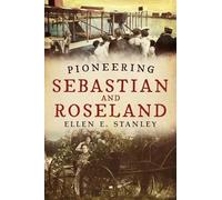Ellen E. Stanley Pioneering Sebastian and Roseland (Tascabile)