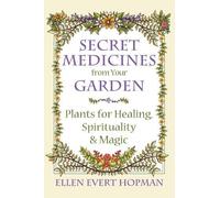 Ellen Evert Hopman Secret Medicines from Your Garden (Tascabile)