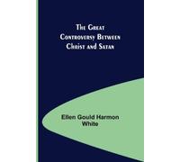 Ellen Gould Harmon Whi The Great Controversy Between Christ and Sat (Tascabile)