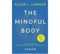 Ellen J. Langer The Mindful Body: Wie Achtsamkeit Körper und (Copertina rigida)