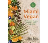 Miami Vegan: Plant-Based Recipes from the Tropics To Your Table