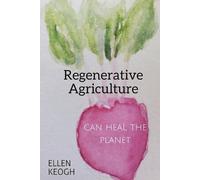 Ellen Keogh Regenerative Agriculture Can Heal the Planet (Tascabile)
