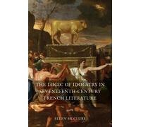 Ellen McClure The Logic of Idolatry in Seventeenth-Century Fr (Copertina rigida)