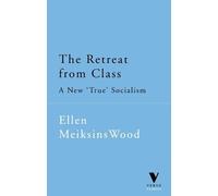 Ellen Meiksins Wood The Retreat from Class (Tascabile) Verso Classics