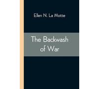 Ellen N La Mott The Backwash of War; The Human Wreckage of the Battl (Tascabile)