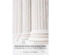 Ellen O'Connor Creating New Knowledge in Management (Copertina rigida)