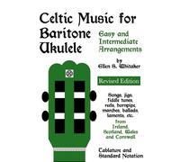 Ellen S Whitaker – Celtic Music for Baritone Ukulele – Easy & Intermediate Arrangements – Tascabile