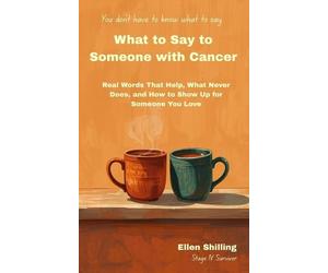Ellen Shilling What to Say to Someone With Cancer (Tascabile)