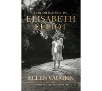 Ellen Vaughn Los Orígenes de Elizabeth Elliot (Tascabile)