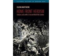 Ellena Matthews Home front heroism (Tascabile) Cultural History of Modern War