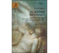 Ellenismi britannici. L'ellenismo nella poesia, nelle arti e nella cultura britannica dagli augustei al romanticismo