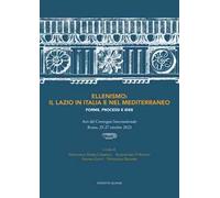 Ellenismo: il Lazio in Italia e nel Mediterraneo. Forme, processi e idee