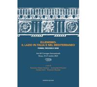 Ellenismo: il Lazio in Italia e nel Mediterraneo. Forme, processi e idee