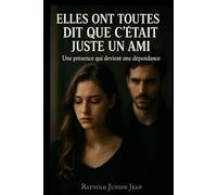 Elles ont toutes dit que c'était juste un ami: Le thriller qui pourrait vous sauver la vie