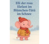 Elli der rosa Elefant im Blümchen Tütü: im Schnee