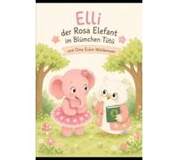 Elli der rosa Elefant im Blümchen Tütü: und Oma Eules Waldwissen