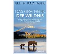 Elli H. Radinge Das Geschenk der Wildnis: Freiheit, Gelassenheit, Mu (Tascabile)