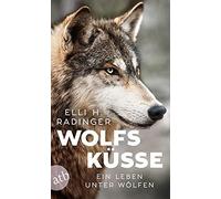 Elli H. Radinger Wolfsküsse: Ein Leben unter Wölfen (Tascabile)