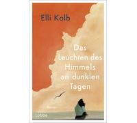 Elli Kolb Das Leuchten des Himmels an dunklen Tagen: Roman. E (Copertina rigida)