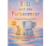 Elli und das Farbenmeer Entdecker die Farben der Gefühle: Sanfte Gutenachtgeschichten voller Mut , Freundschaft und Geborgenheit