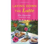 Ellie Alexander Laying Down the Latte (Tascabile) Bakeshop Mystery