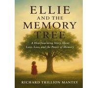 Ellie and the Memory Tree: A Heartwarming Story About Love, Loss, and the Power of Memory