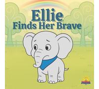 Ellie Finds Her Brave: A Calming Bedtime Story About Bravery and New Experiences (Ages 3-6)