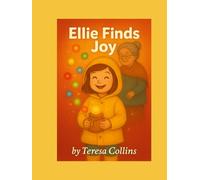 Ellie finds joy!: A gentle guide for kids (and grownups) to carry joy in every season.